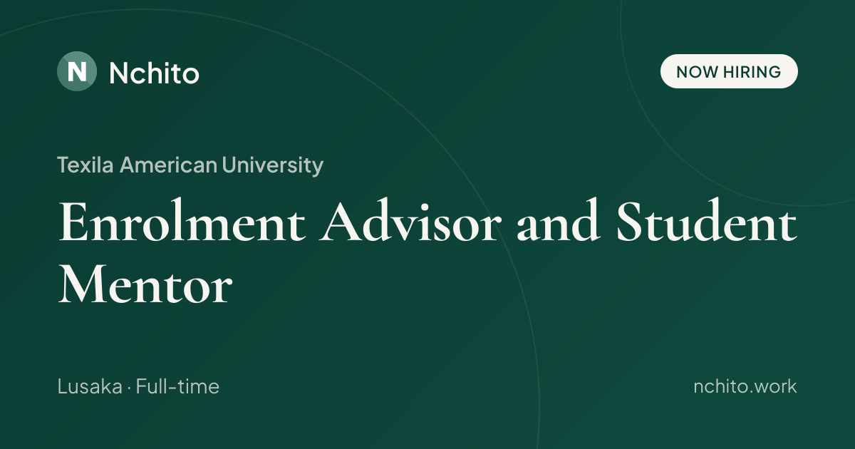 Enrolment Advisor and Student Mentor at Texila American University | Nchito