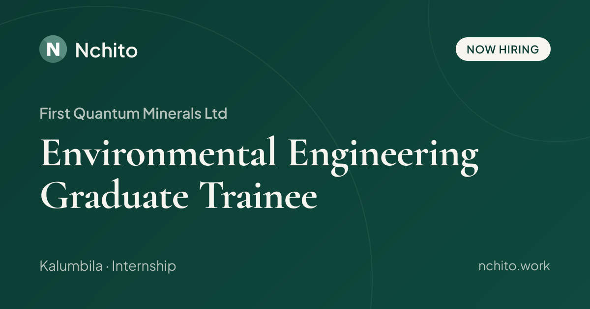 Environmental Engineering Graduate Trainee at First Quantum Minerals ...