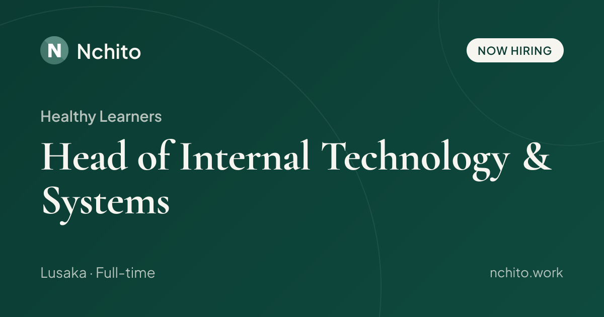 Head of Internal Technology & Systems at Healthy Learners | Nchito