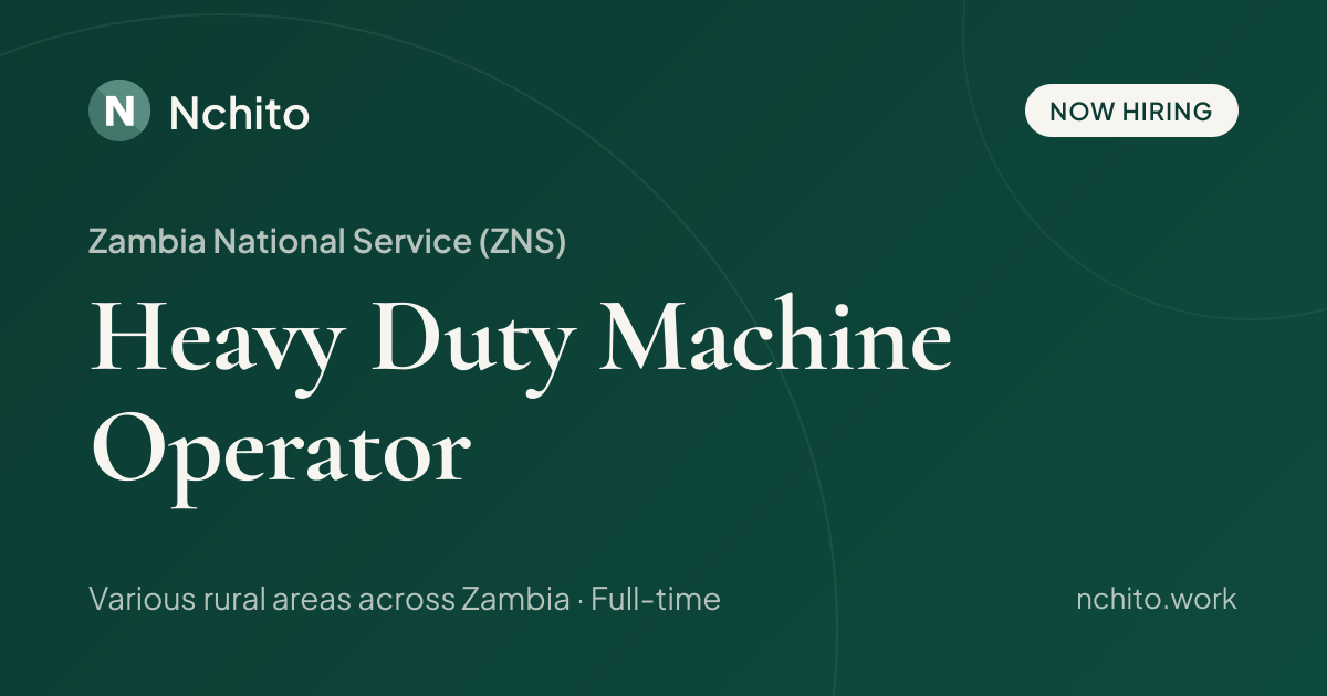 Heavy Duty Machine Operator at Zambia National Service (ZNS) | Nchito