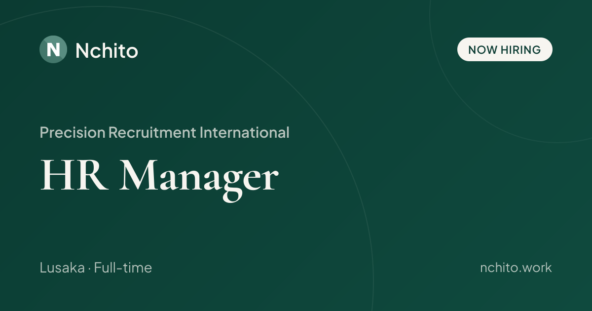HR Manager at Precision Recruitment International | Nchito