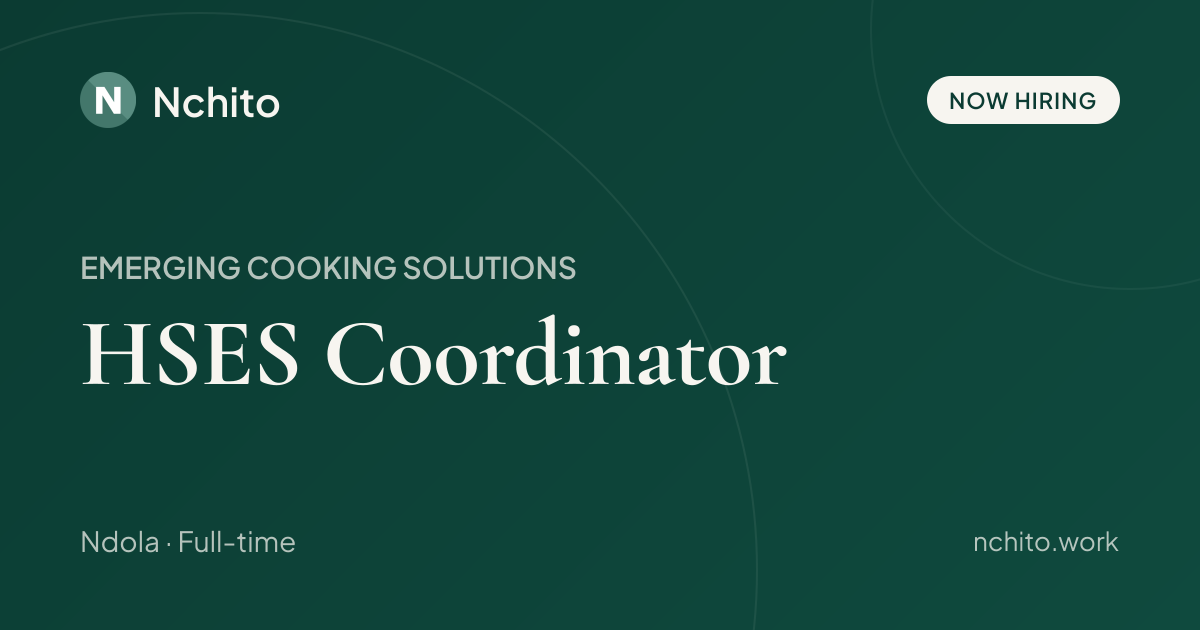 HSES Coordinator at EMERGING COOKING SOLUTIONS | Nchito