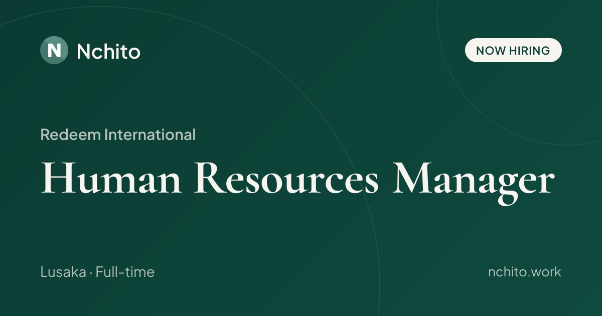 Human Resources Manager at Redeem International | Nchito