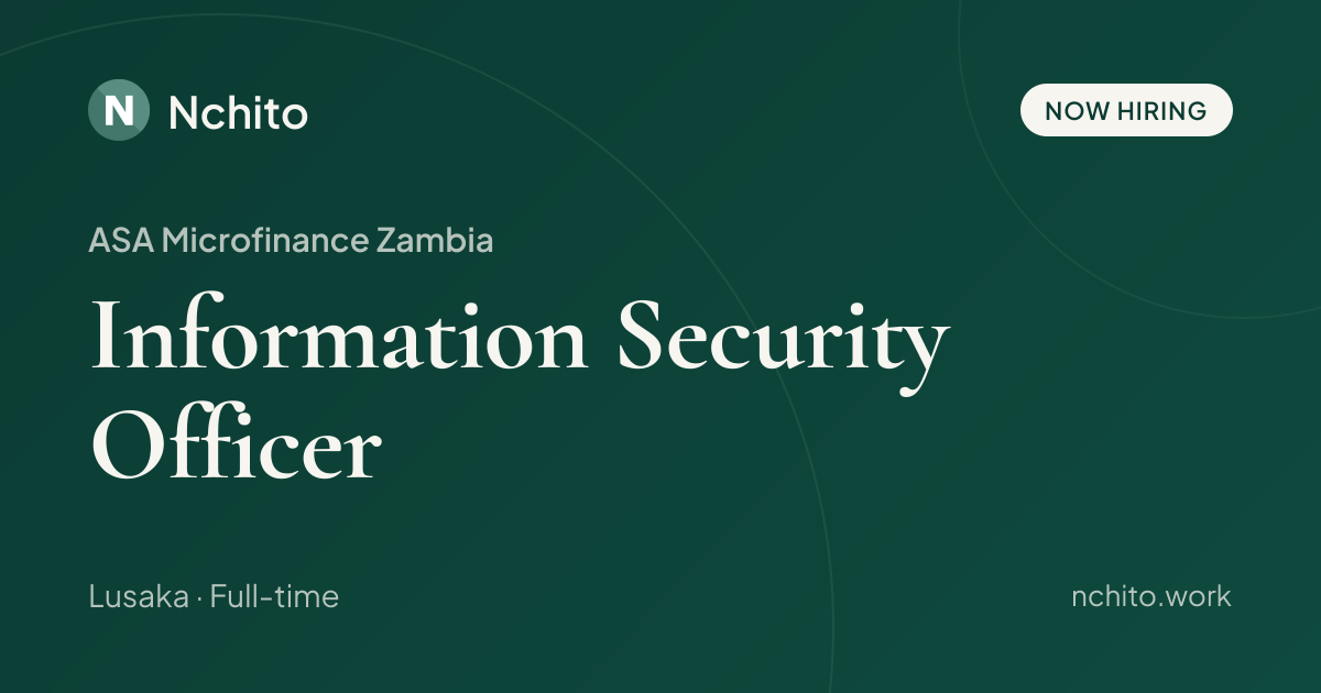 Information Security Officer at ASA Microfinance Zambia | Nchito