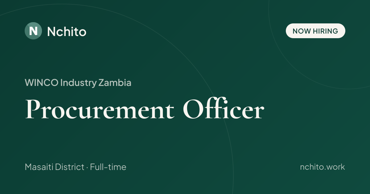 Procurement Officer at WINCO Industry Zambia | Nchito