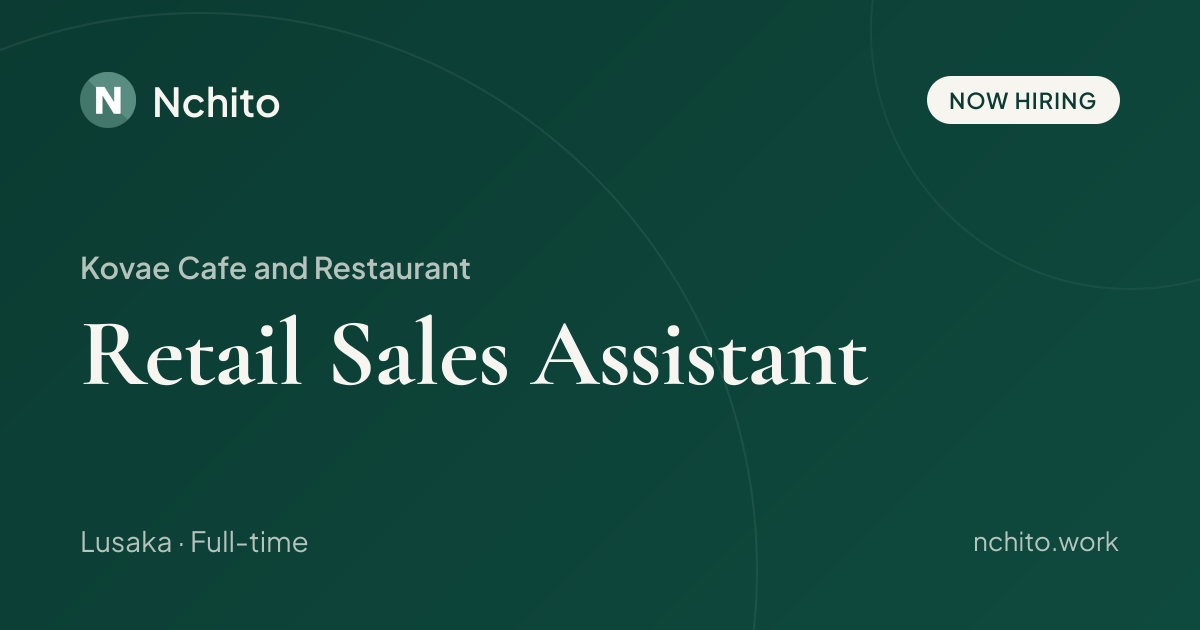 Retail Sales Assistant at Kovae Cafe and Restaurant | Nchito