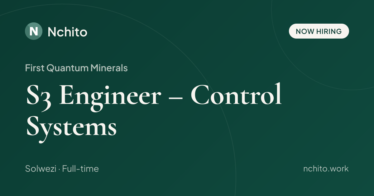 S3 Engineer – Control Systems at First Quantum Minerals | Nchito