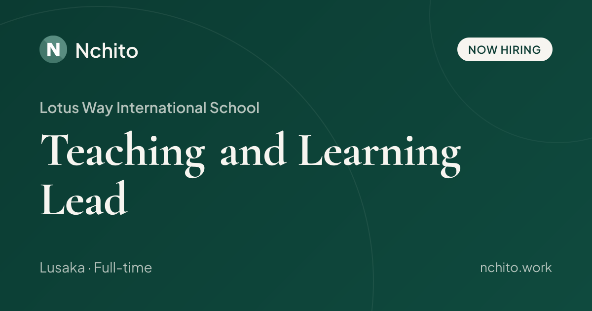 Teaching and Learning Lead at Lotus Way International School | Nchito