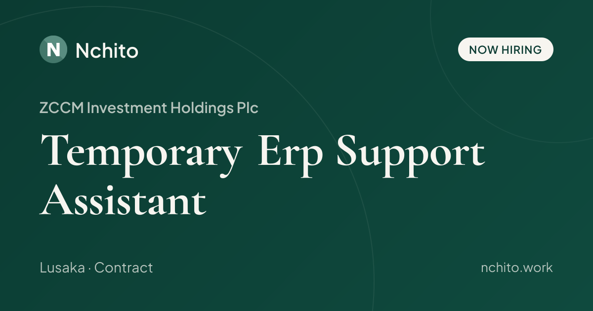 Temporary Erp Support Assistant at ZCCM Investment Holdings Plc | Nchito